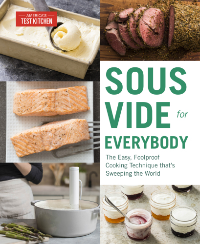 Sous Vide for Everybody: The Easy, Foolproof Cooking Technique That’s Sweeping the World