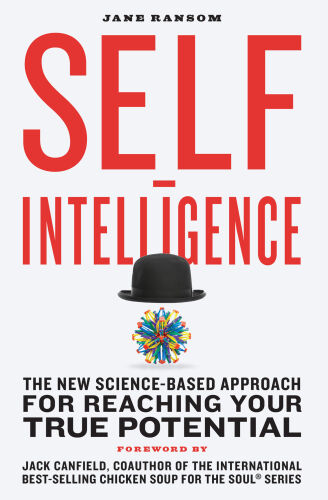 Self-intelligence : the new science-based approach for reaching your true potential