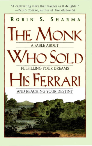 The Monk Who Sold His Ferrari: A Fable About Fulfilling Your Dreams & Reaching Your Destiny