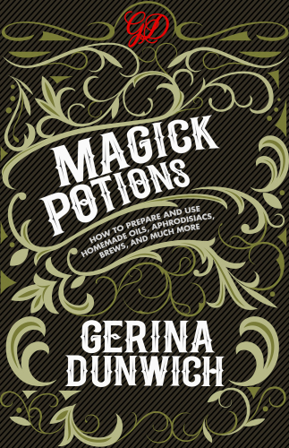 Magick Potions: How to Prepare and Use Homemade Incense, Oils, Aphordisacs,and Much More