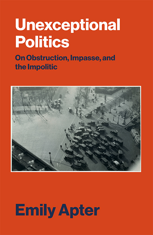 Unexceptional Politics - On Obstruction, Impasse, and the Impolitic