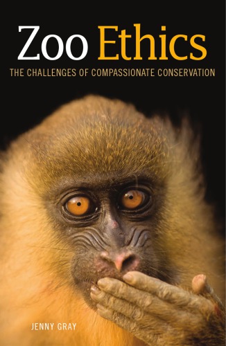 Zoo Ethics: The Challenges of Compassionate Conservation
