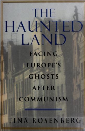 The Haunted Land Facing Europes Ghosts After Communism