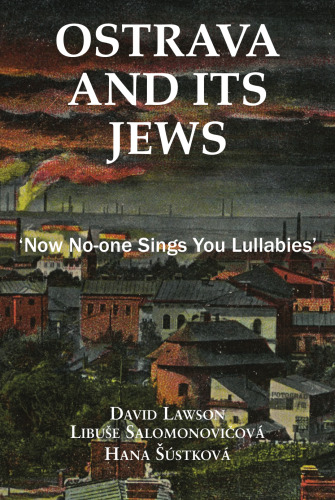 Ostrava and its Jews: ’Now No-One Sings You Lullabies’