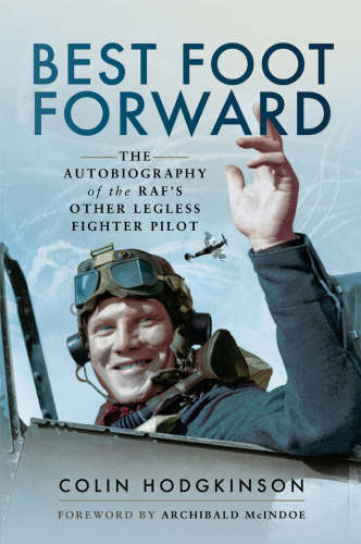 Best Foot Forward: The Autobiography of the RAF’s Other Legless Fighter Pilot