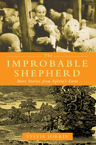 The Improbable Shepherd: More Stories from Sylvia’s Farm