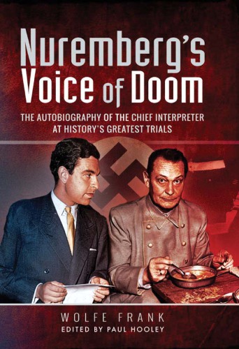 Nuremberg’s Voice of Doom: The Autobiography of the Chief Interpreter at History’s Greatest Trials