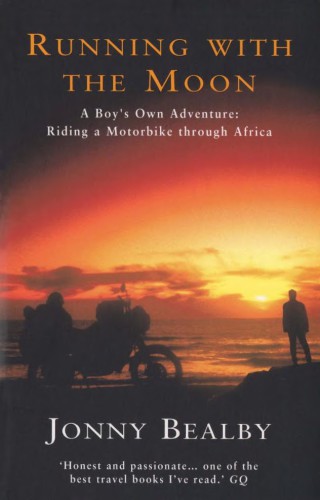 Running with the Moon: A Boy’s Own Adventure: Riding a Motorbike Through Africa