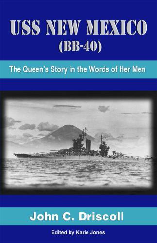 USS New Mexico (BB-40): The Queen’s Story In The Words Of Her Men