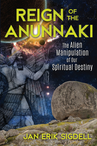 Reign of the Anunnaki: The Alien Manipulation of Our Spiritual Destiny