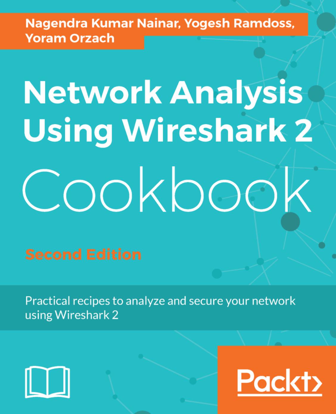 Network Analysis Using Wireshark 2 Cookbook: Practical recipes to analyze and secure your network using Wireshark 2, 2nd Edition