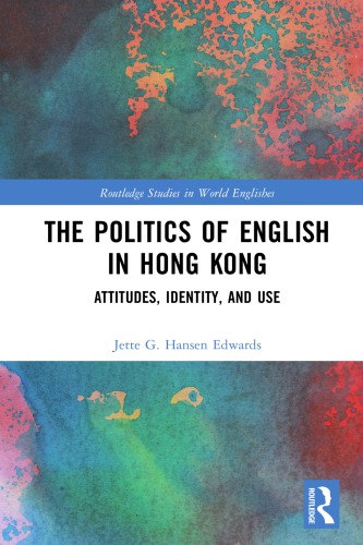 The Politics of English in Hong Kong: Attitudes, Identity, and Use