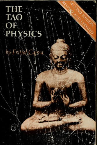 The Tao of Physics: An Exploration of the Parallels between Modern Physics and Eastern Mysticism