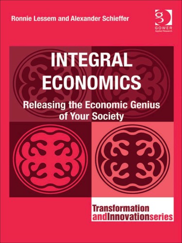 Integral Economics- Releasing the Economic Genius of Your Society