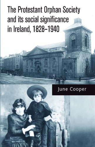 The Protestant Orphan Society and Its Social Significance in Ireland 1828-1940