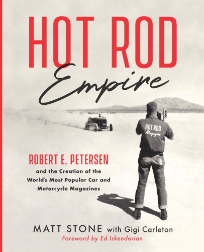 Hot Rod Empire: Robert E. Petersen and the Creation of the World’s Most Popular Car and Motorcycle Magazines