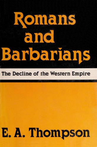 Romans and Barbarians: The Decline of the Western Empire