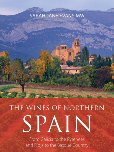The Wines of Northern Spain: From Galicia to the Pyrenees and Rioja to the Basque Country