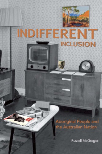 Indifferent Inclusion: Aboriginal People and the Australian Nation