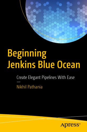 Beginning Jenkins Blue Ocean: Create Elegant Pipelines With Ease
