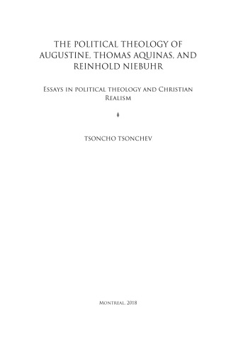 The Political Theology of Augustine, Thomas Aquinas, and Reinhold Niebuhr: Essays in Political Theology and Christian Realism