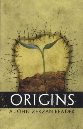 Origins: A John Zerzan Reader