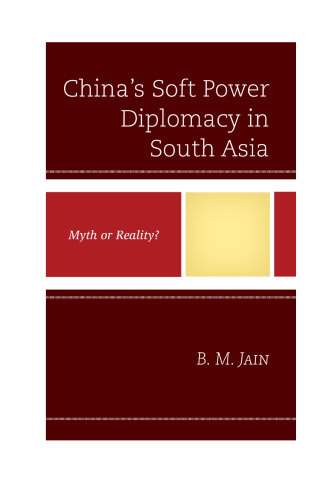 China’s Soft Power Diplomacy in South Asia: Myth or Reality?