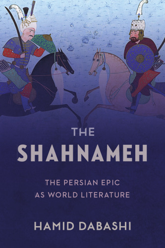 The Shahnameh: The Persian Epic in World Literature