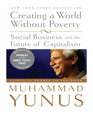 Creating a World Without Poverty: Social Business and the Future of Capitalism