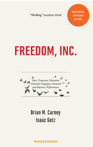 Freedom, Inc.: How Corporate Liberation Unleashes Employee Potential and Business Performance
