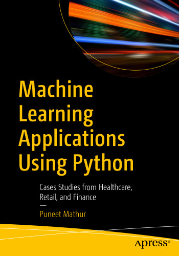 Machine Learning Applications Using Python: Cases Studies from Healthcare, Retail, and Finance