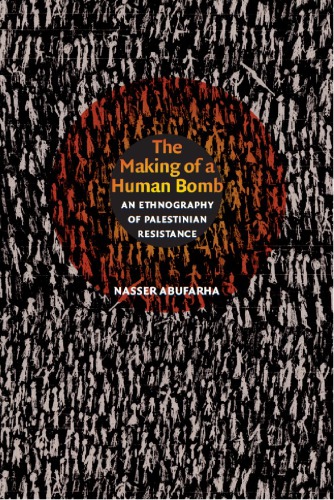 The Making of a Human Bomb: An Ethnography of Palestinian Resistance