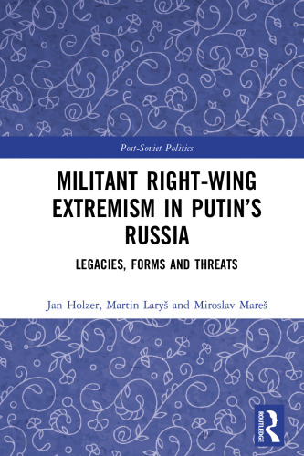 Militant Right-Wing Extremism in Putin’s Russia: Legacies, Forms and Threats