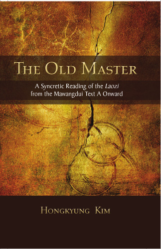 The Old Master: A Syncretic Reading of the Laozi from the Mawangdui Text a Onward
