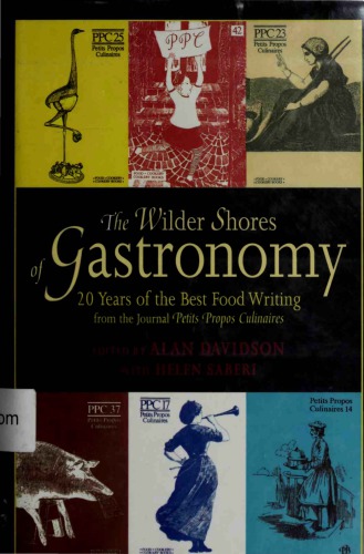 The Wilder Shores of Gastronomy: 20 Years of the Best Food Writing from the Journal Petits Propos Culinaires