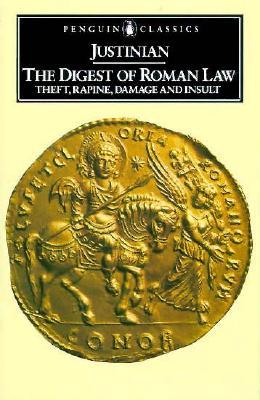 The Digest of Roman Law: Theft, Rapine, Damage and Insult