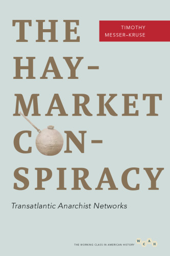 The Haymarket Conspiracy: Transatlantic Anarchist Networks