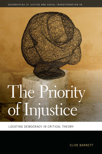 The Priority of Injustice: Locating Democracy in Critical Theory
