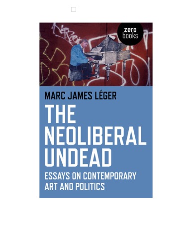 The Neoliberal Undead: Essays on Contemporary Art and Politics