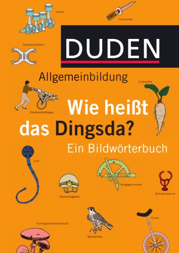 Duden Allgemeinbildung. Wie heißt das Dingsda - Ein Bildwörterbuch