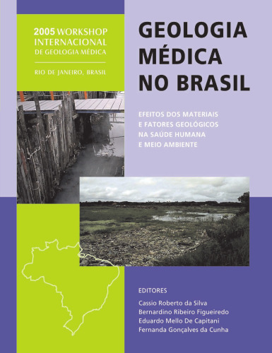 Geologia Medica No Brasil: Efeitos Dos Materiais E Fatores Geologicos Na Saude Humana E Meio Ambiente: 2005 Workshop Internacional De Geologia