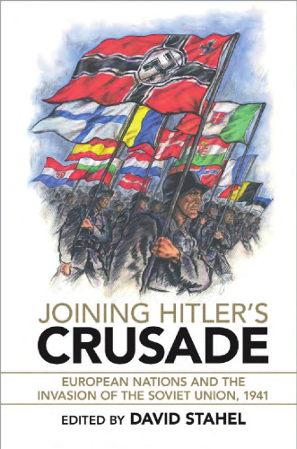 Joining Hitler’s Crusade: European Nations and the Invasion of the Soviet Union, 1941