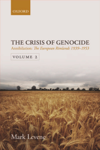 Annihilation: The European Rimlands 1939-1953 (The Crisis of Genocide, Volume II)