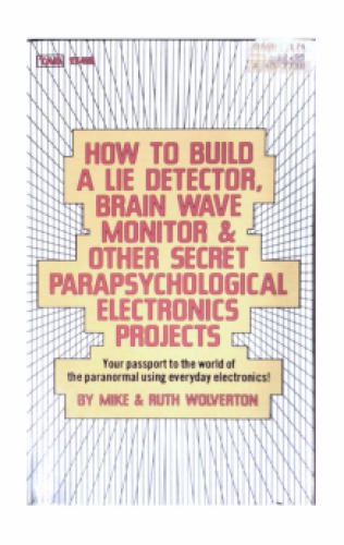 How To Build A Lie Detector, Brain Wave Monitor & Other Secret Parapsychological Electronics Projects - Your passport to the world of the paranormal using everyday electronics