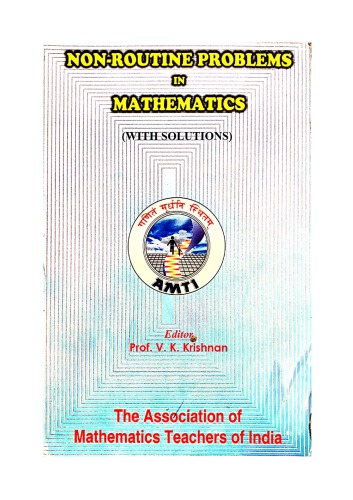 AMTI Non Routine Problems in Mathematics with Solutions Prof. V K Krishnan
