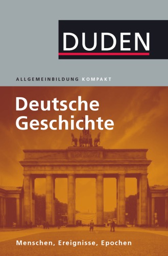 Duden. Allgemeinbildung - Deutsche Geschichte: Menschen, Ereignisse, Epochen