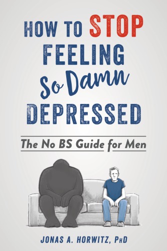 How to Stop Feeling So Damn Depressed: The No Bs Guide for Men