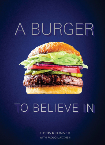 A Burger to Believe In: Recipes and Fundamentals