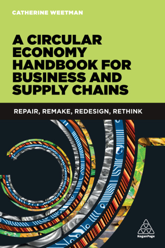 A Circular Economy Handbook for Business and Supply Chains: Repair, Remake, Redesign, Rethink