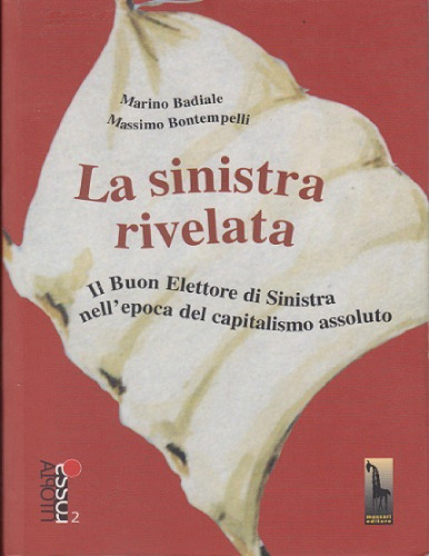 La Sinistra rivelata. Il buon elettore di Sinistra nell'epoca del capitalismo assoluto